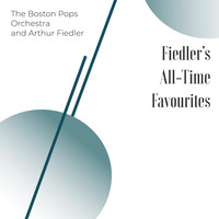 Arthur Fiedler and the Boston Pops Orchestra - Fiedler's All-Time Favourites