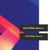 Flip Phillips Quartet - Flip Phillips Quartet