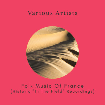 Various Artists - Folk Music of France (Historic "In The Field" Recordings)