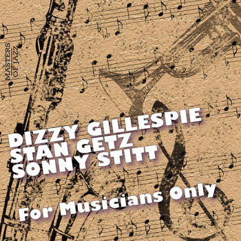 Stan Getz, Dizzy Gillespie and Sonny Stitt - For Musicians Only