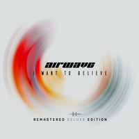 Airwave - I Want To Believe - Remastered Deluxe Edition