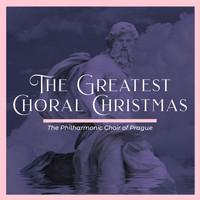 The Philharmonic Choir Of Prague - The Greatest Choral Christmas