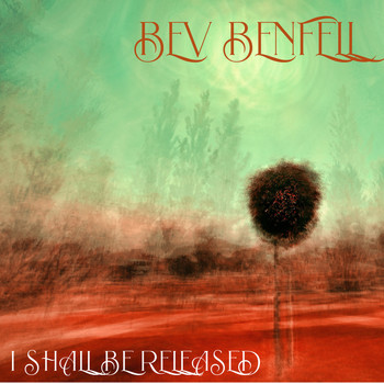 bev benfell - I Shall Be Released
