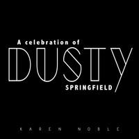 Karen Noble - A Celebration of Dusty Springfield