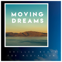 Relax And Dream - Moving Dreams - 2020 Chilled Beats for Meditation