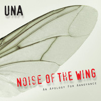 UNA - Noise of the Wing: An Apology for Annoyance