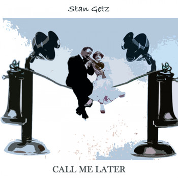 Stan Getz - Call Me Later