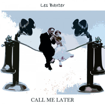 Les Baxter - Call Me Later