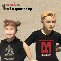 Manakinz - Half a Quarter EP