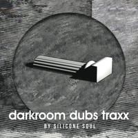 Silicone Soul - Darkroom Dubs Traxx