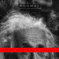 Room47 - Spooky Action at a Distance