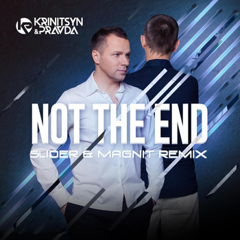 Krinitsyn & Pravda - Not the End (Slider & Magnit Remix)