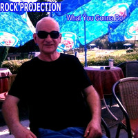 Rock Projection - What You Gonna Do