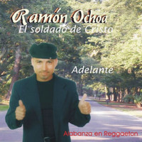 Ramon Ochoa El Soldado De Cristo / - Adelante (Alabanza en Reggaeton)