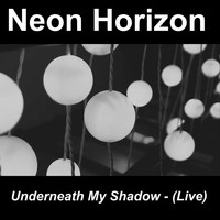 Neon Horizon / - Underneath My Shadow (Live)