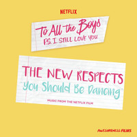 The New Respects - You Should Be Dancing (From The Netflix Film “To All The Boys: P.S. I Still Love You”)