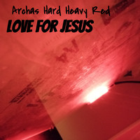 Love For Jesus - Archas Hard Heavy Red