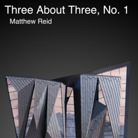 Matthew Reid - Three About Three, No. 1