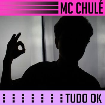 MC Chulé - Tudo Ok (Explicit)