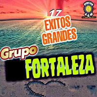 Grupo Fortaleza - 17 Exitos Grandes