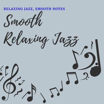 Smooth Relaxing Jazz - Relaxing Jazz, Smooth Notes