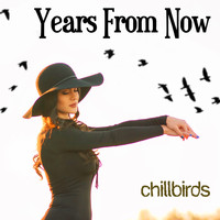 Chillbirds - Years From Now