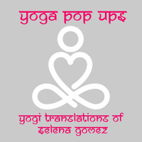 Yoga Pop Ups - Yogi Translations of Selena Gomez