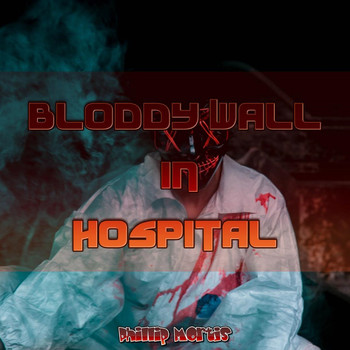 Phillip Mortis - Bloddy Wall in Hospital