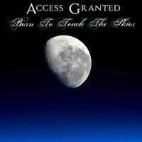 Access Granted / - Born To Touch The Skies
