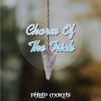 Phillip Mortis - Charm of the Trick