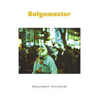 Bulgemaster / - Adjustment Anxieties