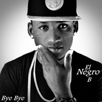 El Negro B / - Bye Bye