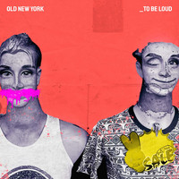 Old New York / - To Be Loud