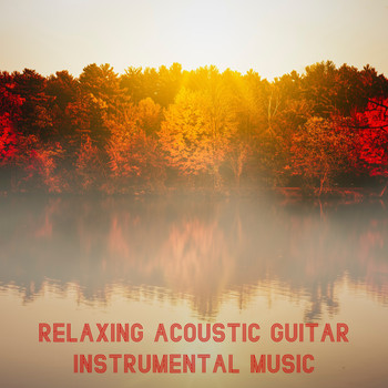 Relaxing Acoustic Guitar, Guitar Instrumentals, Romantic Relaxing Guitar Instrumentals - Relaxing Acoustic Guitar Instrumental Music