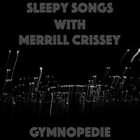 Sleepy Songs and Merrill Crissey - Gymnopedie
