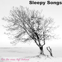 Sleepy Songs - For The Ones Left Behind