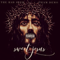 The Bad Seed - Sweet Jesus (Explicit)
