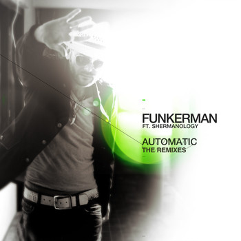 Funkerman featuring Shermanology - Automatic (The Remixes)