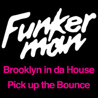 Funkerman - Brooklyn in da House / Pick up the Bounce