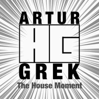 Artur Grek - The House Moment