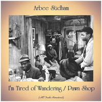 Arbee Stidham - I'm Tired of Wandering / Pawn Shop (All Tracks Remastered)