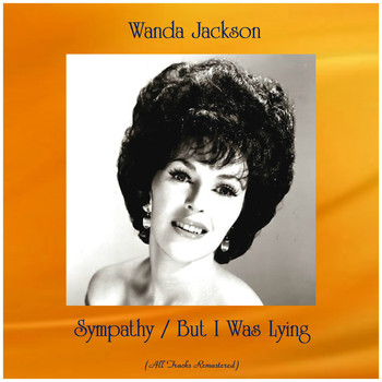 Wanda Jackson - Sympathy / But I Was Lying (All Tracks Remastered)