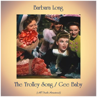 Barbara Long - The Trolley Song / Gee Baby (All Tracks Remastered)