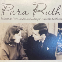 Eduardo Santhana / - Para Ruth (Poemas de Ives Gandra musicados por Eduardo Santhana)
