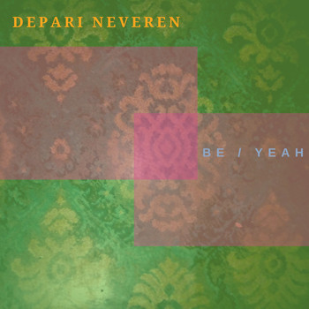 Depari Neveren / - Be / Yeah