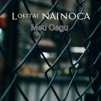Lokitai NAINOCA / - Meu Cegu