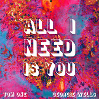 Tom One / - All I Need Is You