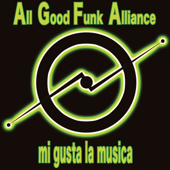 All Good Funk Alliance - Mi Gusta La Musica