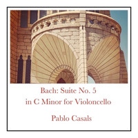 Pablo Casals - Bach: Suite No. 5 in C Minor for Violoncello
