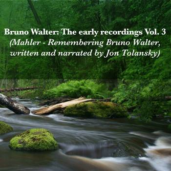 Bruno Walter - Bruno Walter: The early recordings Vol. 3 (Mahler - Remembering Bruno Walter, written and narrated by Jon Tolansky)